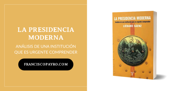 La presidencia moderna, de Liébano Sáenz.