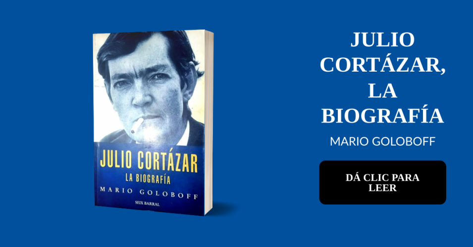 Julio Cortázar: la biografía, de Mario Goloboff