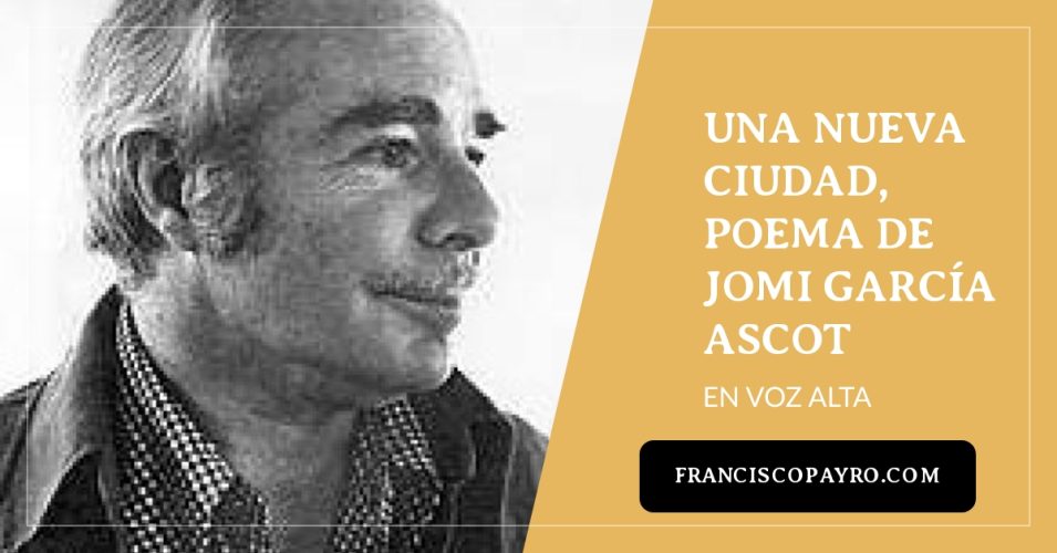 De una nueva ciudad, poema de Jomi García Ascot.