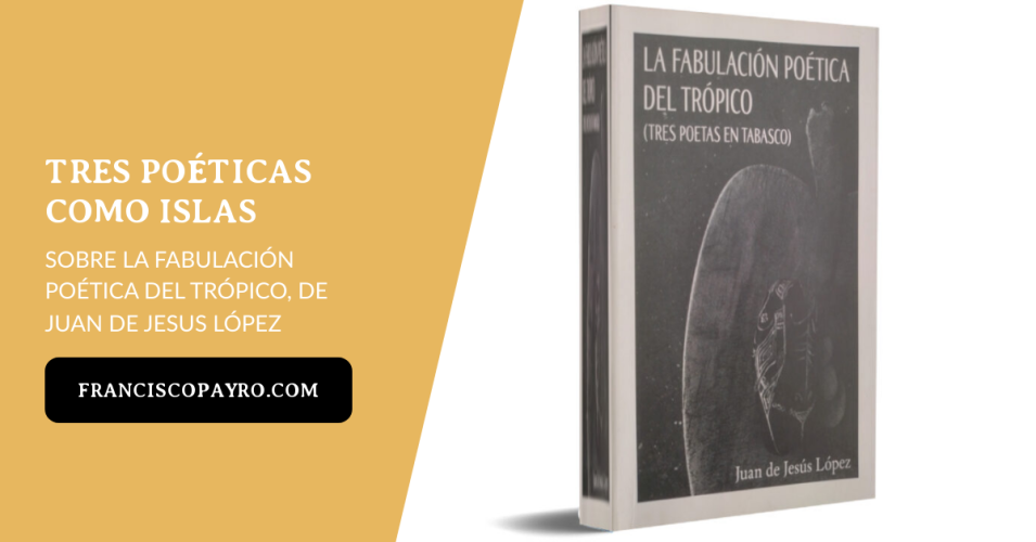 Tres poéticas como islas: sobre La fabulación poética del trópico, de Juan de Jesús López.