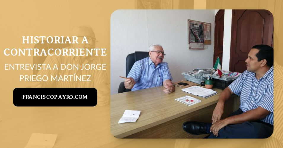 Historiar a contracorriente: entrevista a don Jorge Priego Martínez (primera parte)