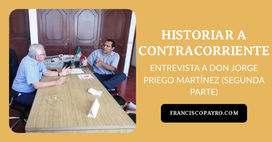 Historiar a contracorriente: entrevista a don Jorge Priego Martínez (segunda parte)