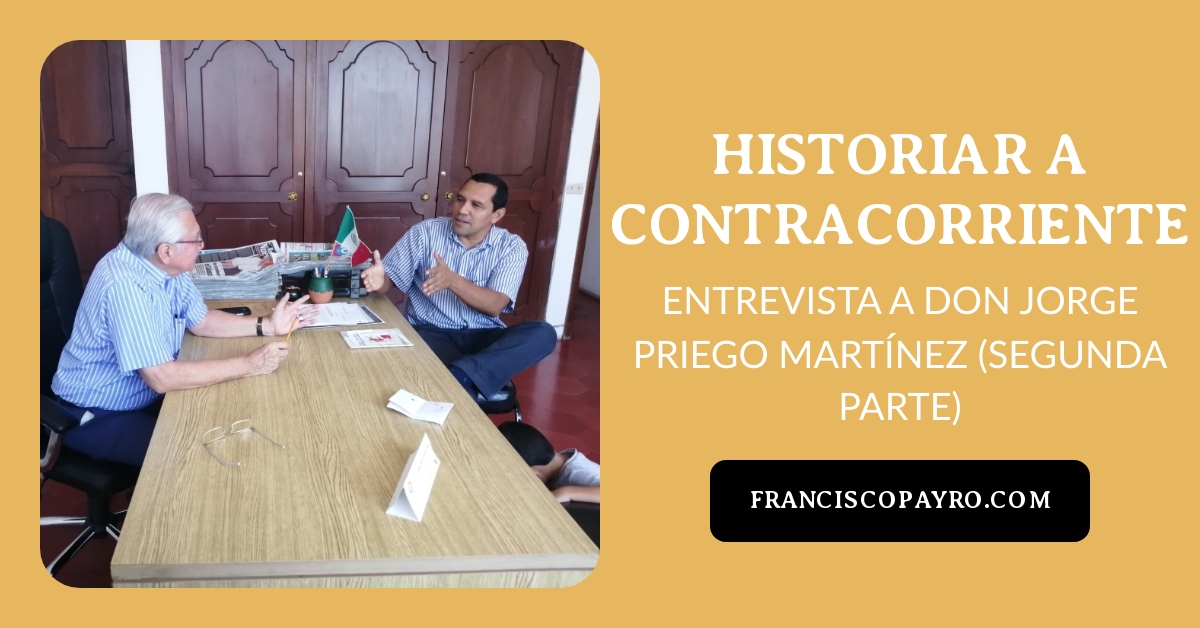 Historiar a contracorriente: entrevista a don Jorge Priego Martínez (segunda parte) Jorge-Priego2