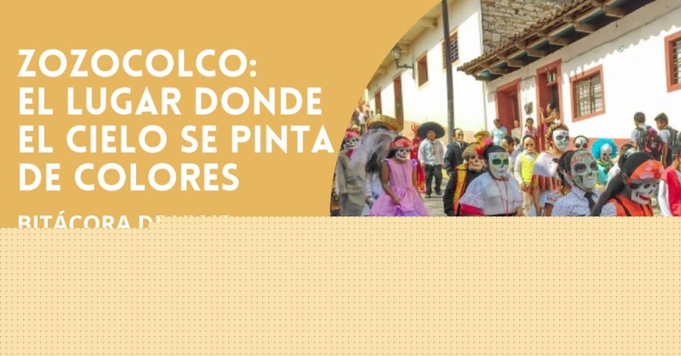 Zozocolco: el lugar donde el cielo se pinta de colores.