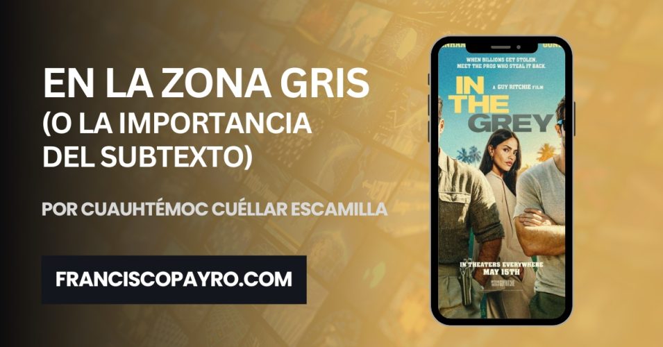 En la zona gris, o la importancia del subtexto.