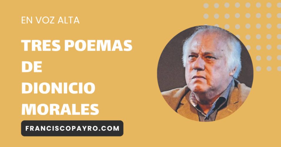 Tres poemas de Dionicio Morales.